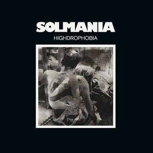 Solmania - Highdrophobia LP (Ltd. to 199)