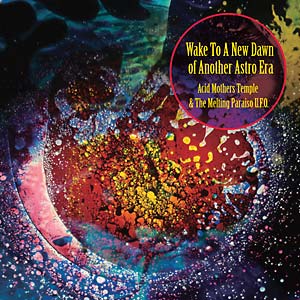Acid Mothers Temple & The Melting Paraiso U.F.O. - Wake To A New Dawn Of Another Astro Era 2LP