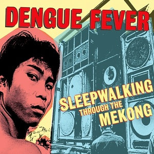 Dengue Fever - Sleepwalking Through The Mekong LP (RSD Black Friday)