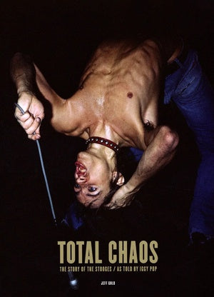 TOTAL CHAOS: The Story of the Stooges / As Told by Iggy Pop with Jeff Gold Book