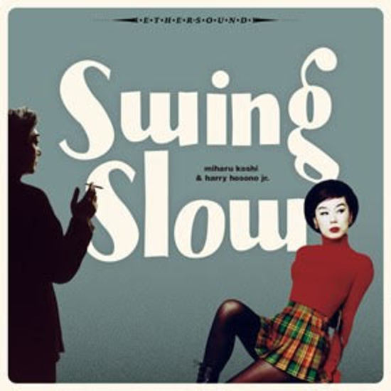 Swing Slow (Miharu Koshi & Harry (Haruomi) Hosono Jr.) - Swing Slow 2LP